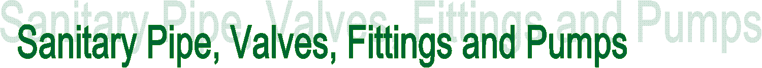 Sanitary Pipe, Valves, Fittings and Pumps